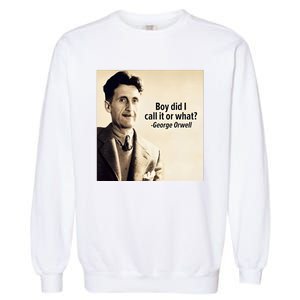 George Orwell Boy Did I Call It Or What Elon Musk Garment-Dyed Sweatshirt