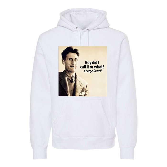 George Orwell Boy Did I Call It Or What Elon Musk Premium Hoodie