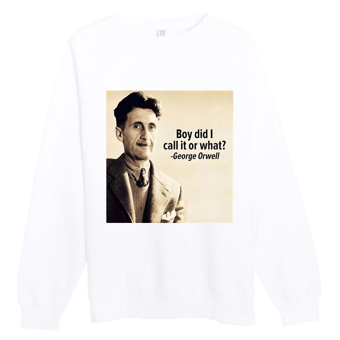 George Orwell Boy Did I Call It Or What Elon Musk Premium Crewneck Sweatshirt