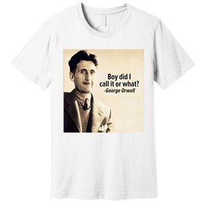 George Orwell Boy Did I Call It Or What Elon Musk Premium T-Shirt