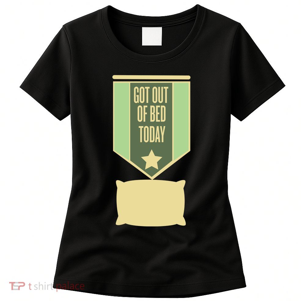 Get Out Of Bed Women's T-Shirt