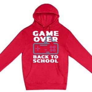 Game Over Back To School Now Institution School Gift Premium Pullover Hoodie