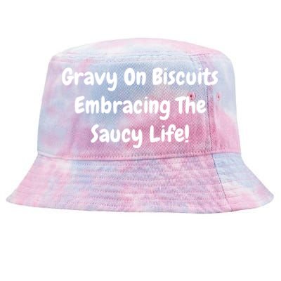 Gravy On Biscuits Embracing The Saucy Life Funny Breakfast Gift Tie-Dyed Bucket Hat