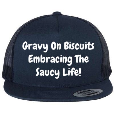 Gravy On Biscuits Embracing The Saucy Life Funny Breakfast Gift Flat Bill Trucker Hat