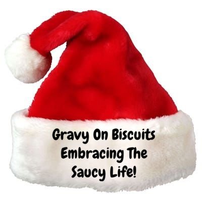 Gravy On Biscuits Embracing The Saucy Life Funny Breakfast Gift Premium Christmas Santa Hat