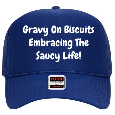 Gravy On Biscuits Embracing The Saucy Life Funny Breakfast Gift High Crown Mesh Back Trucker Hat