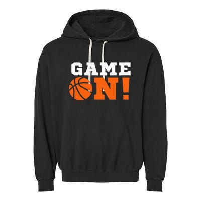 Game On! Basketball Ball Motivational Cool Top Garment-Dyed Fleece Hoodie