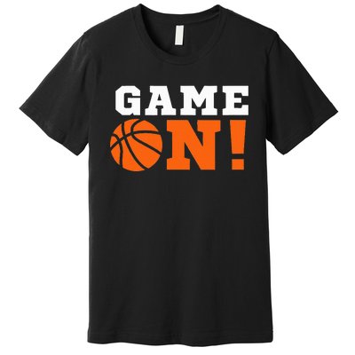 Game On! Basketball Ball Motivational Cool Top Premium T-Shirt