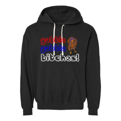 Gobble Gobble Bitches Garment-Dyed Fleece Hoodie