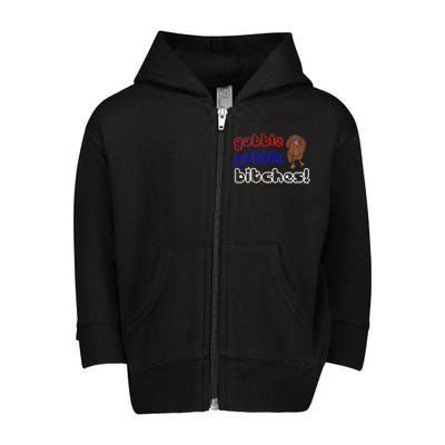 Gobble Gobble Bitches Toddler Zip Fleece Hoodie