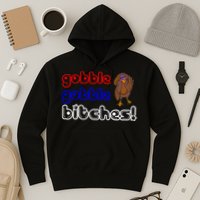Gobble Gobble Bitches Hoodie