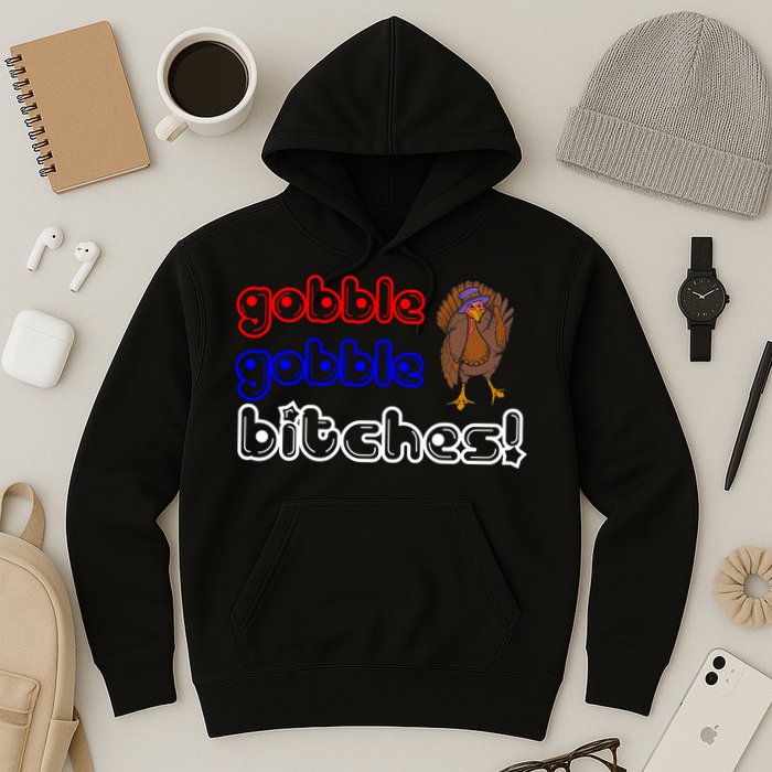 Gobble Gobble Bitches Hoodie