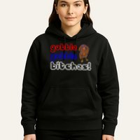 Gobble Gobble Bitches Hoodie