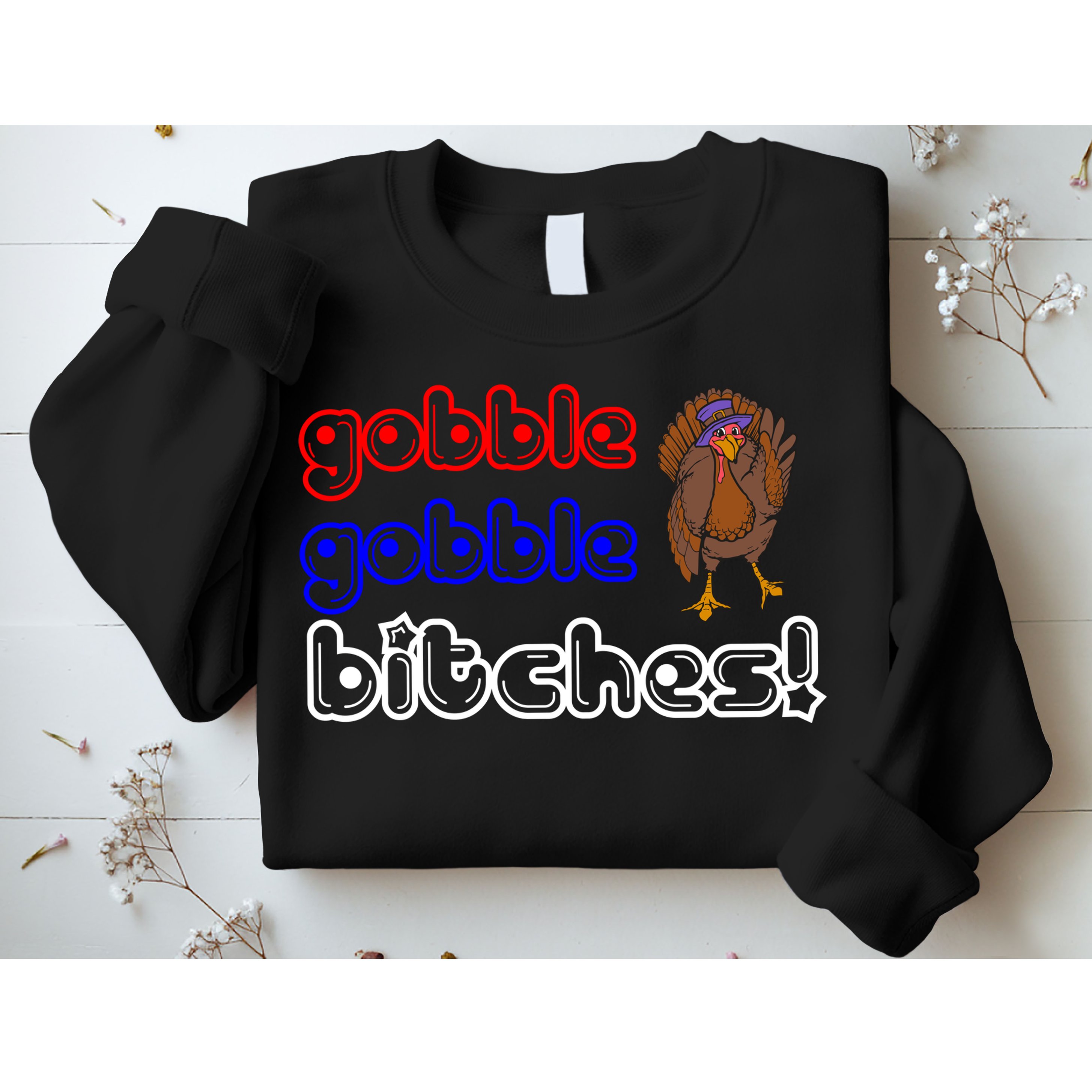 Gobble Gobble Bitches Sweatshirt