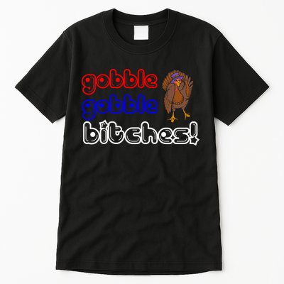 Gobble Gobble Bitches Tall T-Shirt