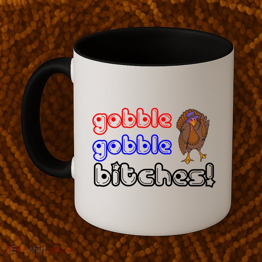Gobble Gobble Bitches Mug