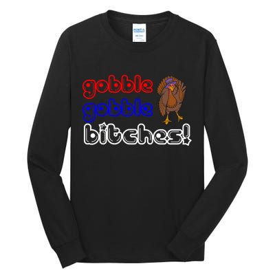 Gobble Gobble Bitches Tall Long Sleeve T-Shirt
