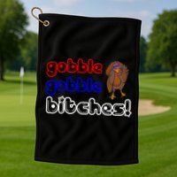 Gobble Gobble Bitches Golf Towel