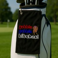 Gobble Gobble Bitches Golf Towel