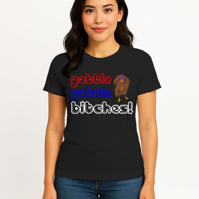 Gobble Gobble Bitches Womens T-Shirt