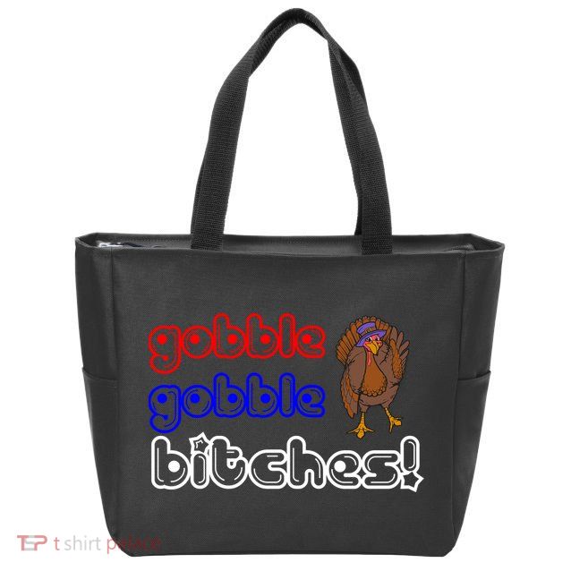 Gobble Gobble Bitches Zip Tote Bag