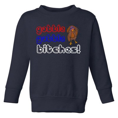 Gobble Gobble Bitches Toddler Sweatshirt