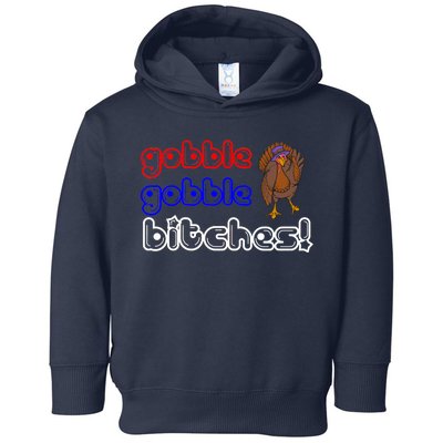 Gobble Gobble Bitches Toddler Hoodie