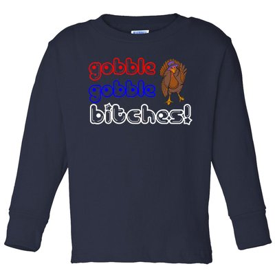 Gobble Gobble Bitches Toddler Long Sleeve Shirt