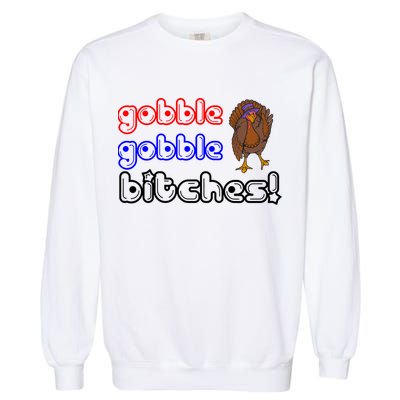 Gobble Gobble Bitches Garment-Dyed Sweatshirt