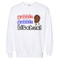 Gobble Gobble Bitches Garment-Dyed Sweatshirt