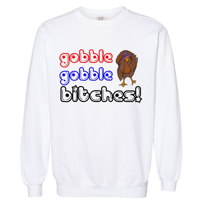 Gobble Gobble Bitches Garment-Dyed Sweatshirt