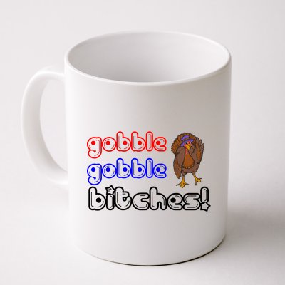 Gobble Gobble Bitches Coffee Mug