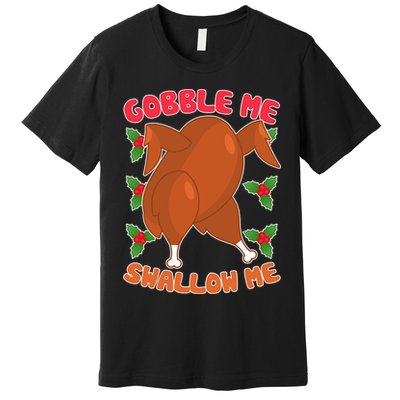 Gobble Me Swallow Me Dancing Turkey Premium T-Shirt