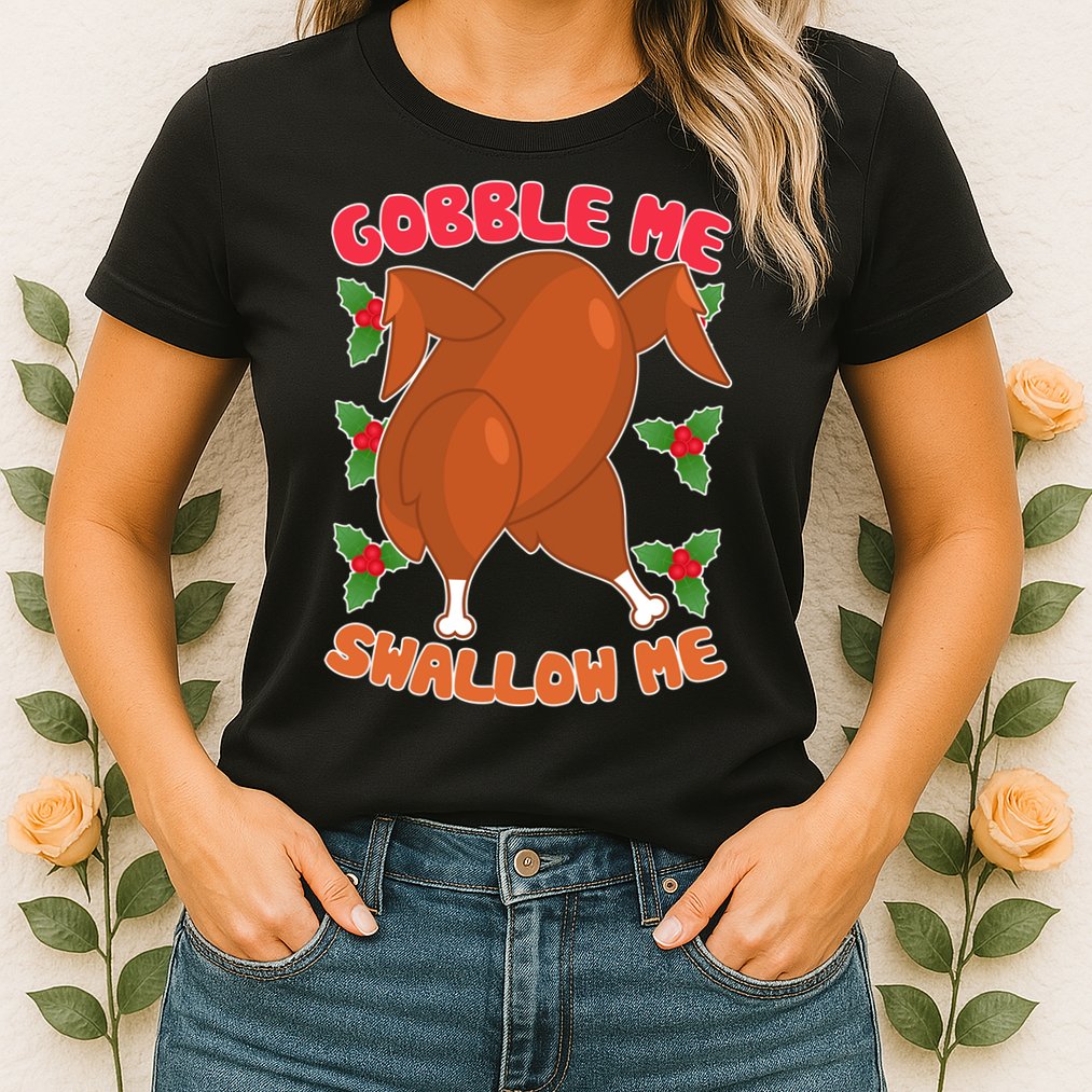 Gobble Me Swallow Me Dancing Turkey Womens T-Shirt