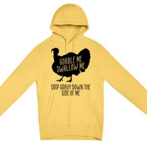 Gobble Me Swallow Me Drip Gravy Down the Side Of Me Premium Pullover Hoodie