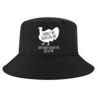 Gobble Me Swallow Me Drip Gravy Down the Side Of Me Cool Comfort Performance Bucket Hat