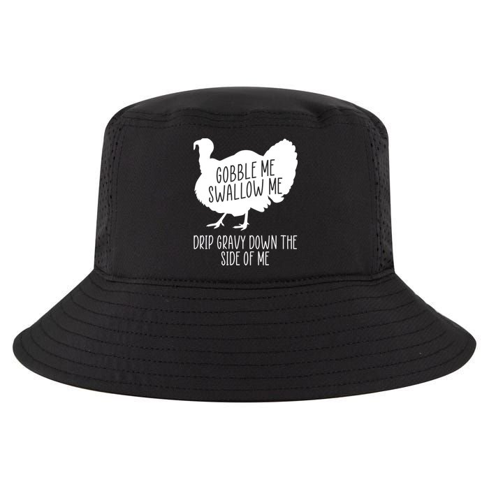 Gobble Me Swallow Me Drip Gravy Down the Side Of Me Cool Comfort Performance Bucket Hat