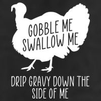 Gobble Me Swallow Me Drip Gravy Down the Side Of Me Cool Comfort Performance Bucket Hat