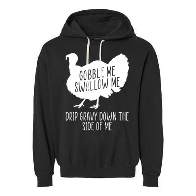 Gobble Me Swallow Me Drip Gravy Down the Side Of Me Garment-Dyed Fleece Hoodie