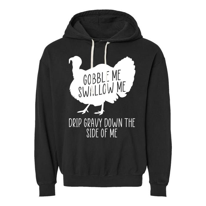Gobble Me Swallow Me Drip Gravy Down the Side Of Me Garment-Dyed Fleece Hoodie