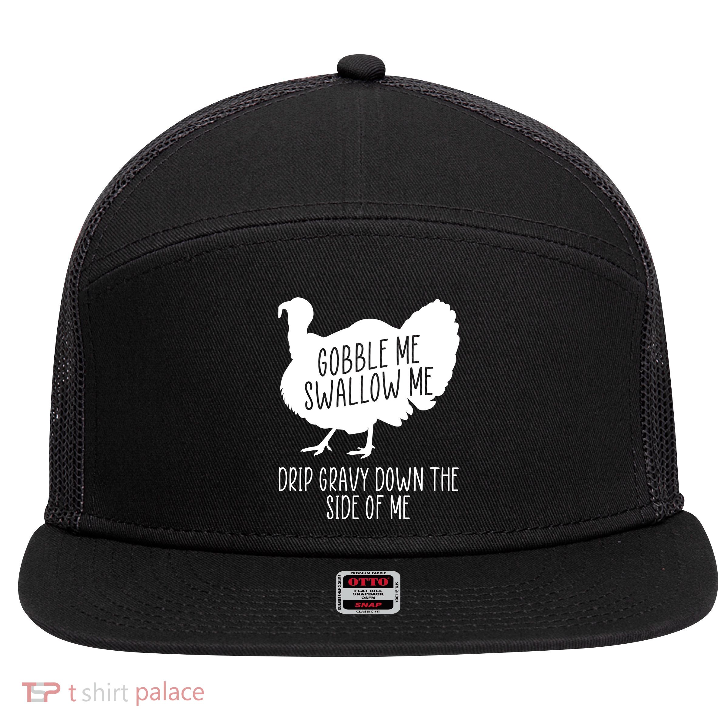 Gobble Me Swallow Me Drip Gravy Down the Side Of Me 7 Panel Mesh Trucker Snapback Hat