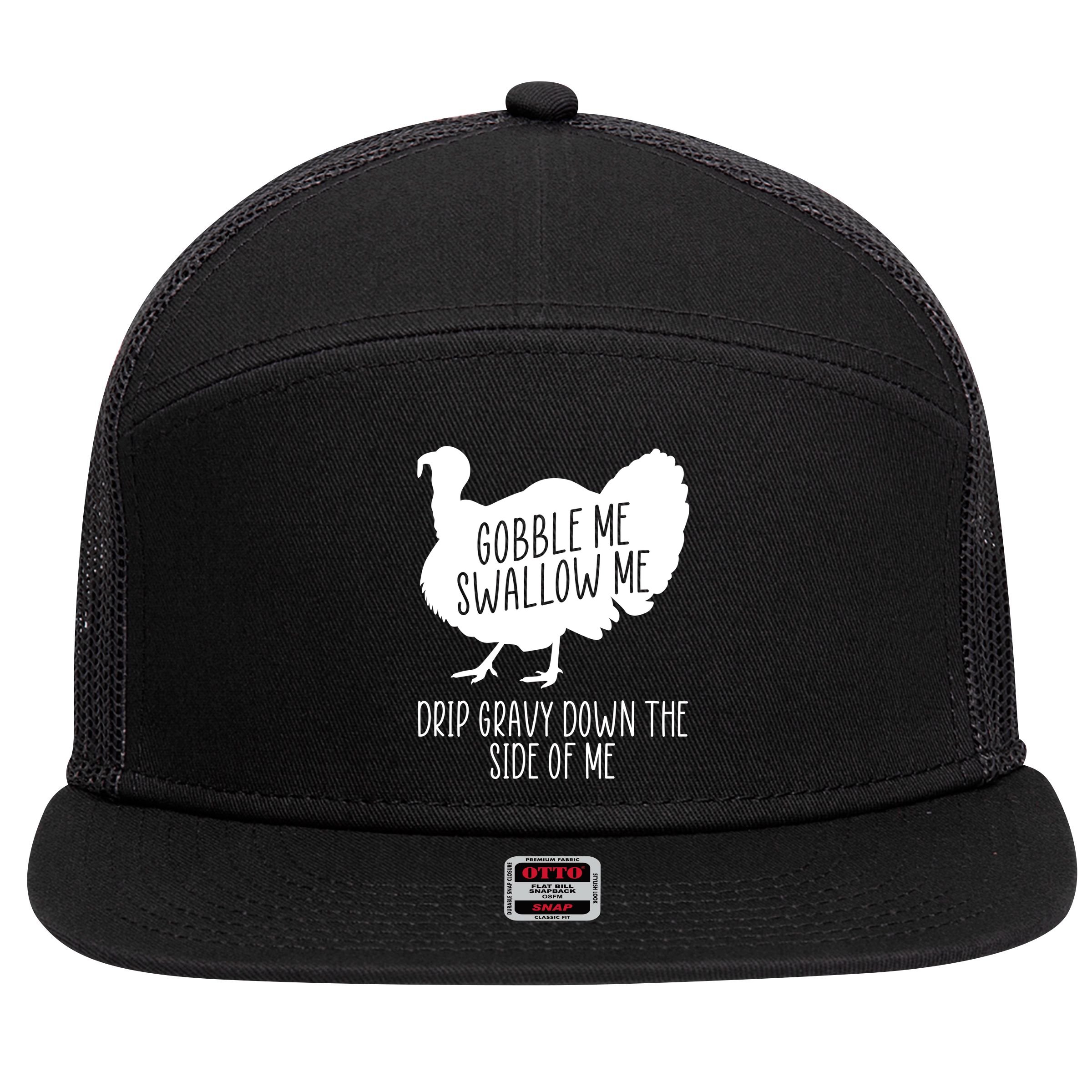 Gobble Me Swallow Me Drip Gravy Down the Side Of Me 7 Panel Mesh Trucker Snapback Hat