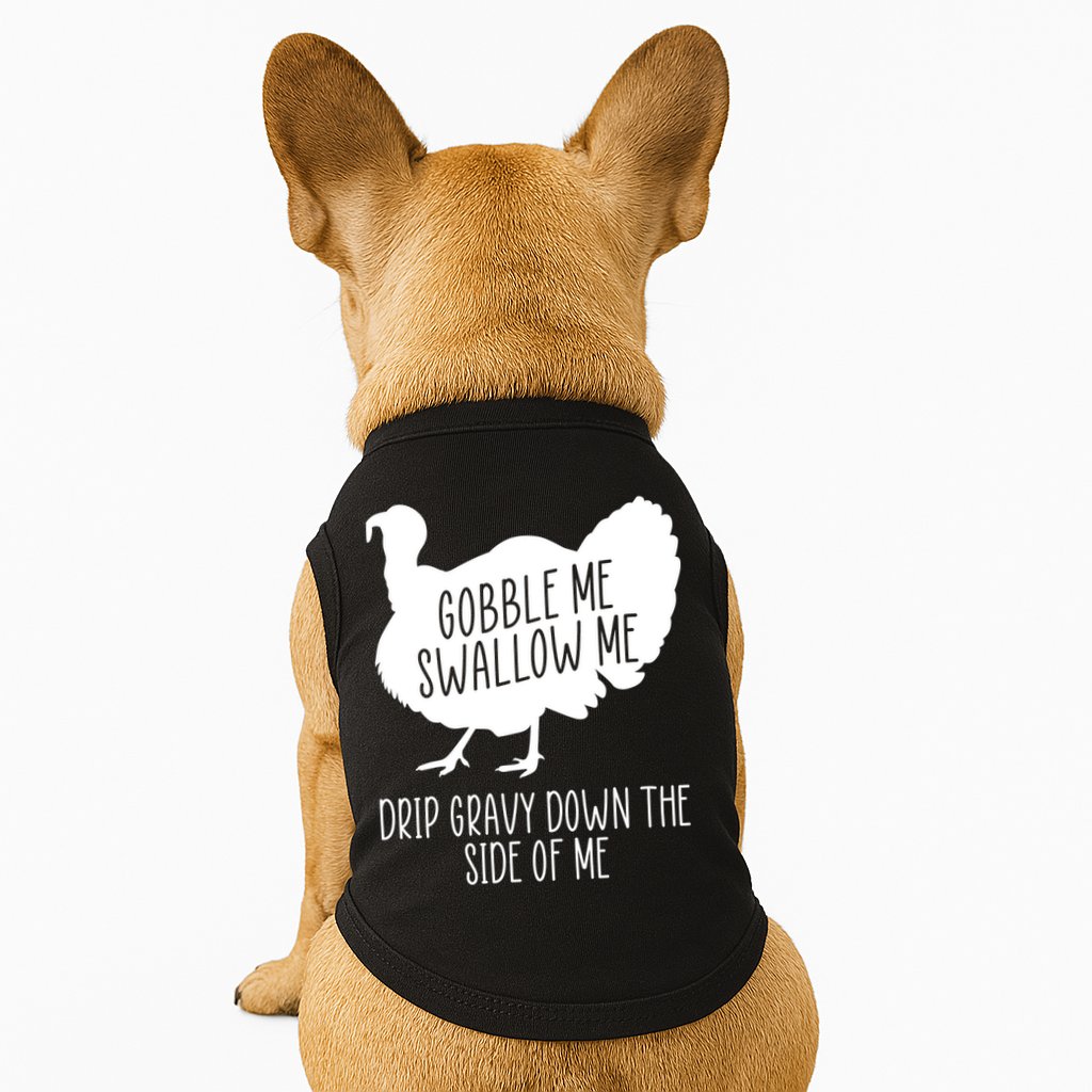 Gobble Me Swallow Me Drip Gravy Down the Side Of Me Doggie Tank