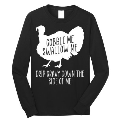 Gobble Me Swallow Me Drip Gravy Down the Side Of Me Long Sleeve Shirt