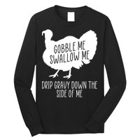 Gobble Me Swallow Me Drip Gravy Down the Side Of Me Long Sleeve Shirt