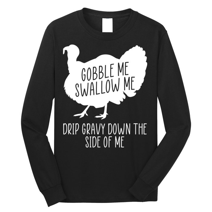 Gobble Me Swallow Me Drip Gravy Down the Side Of Me Long Sleeve Shirt