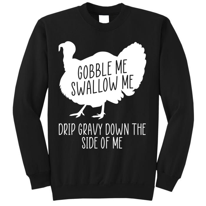 Gobble Me Swallow Me Drip Gravy Down the Side Of Me Sweatshirt