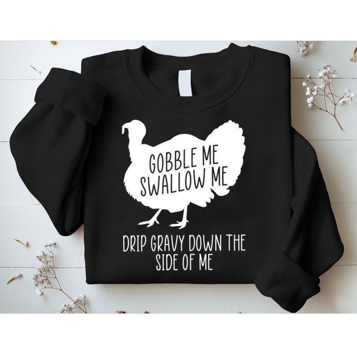 Gobble Me Swallow Me Drip Gravy Down the Side Of Me Sweatshirt