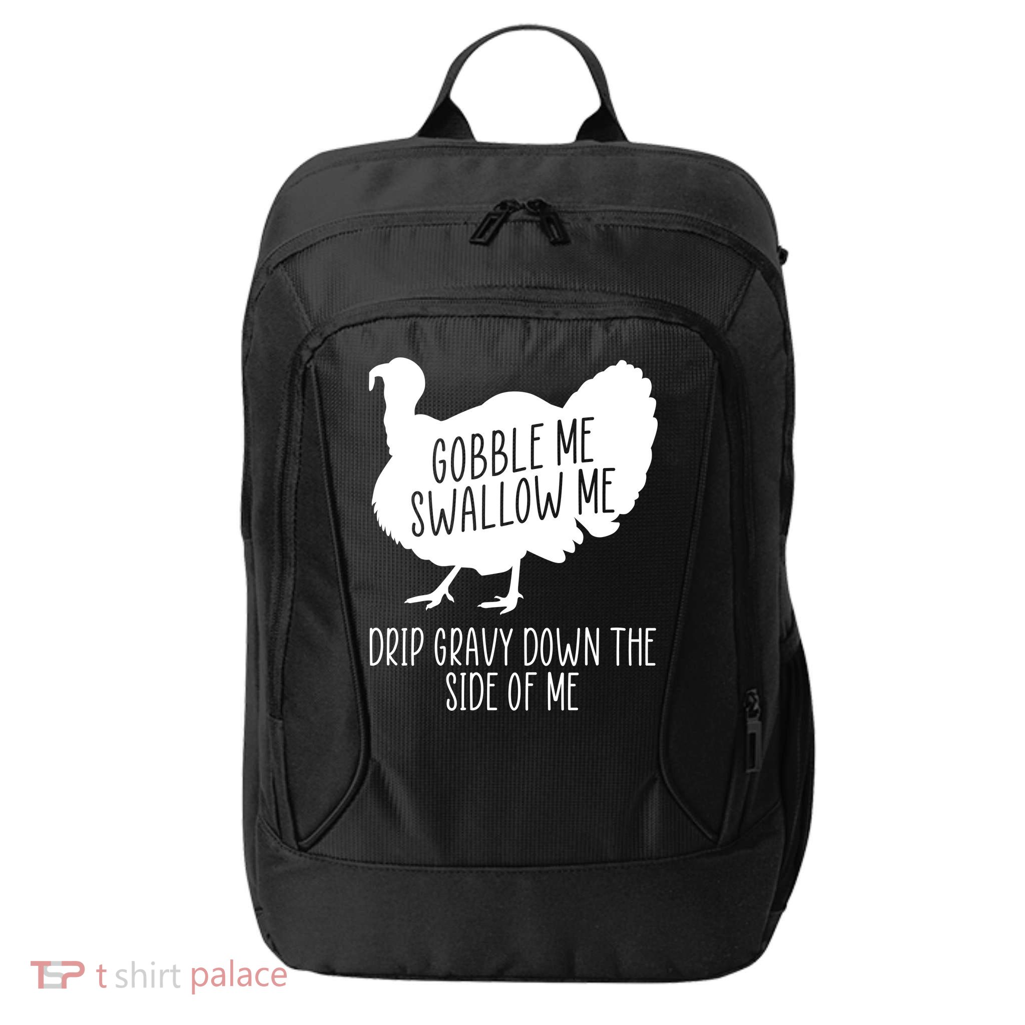 Gobble Me Swallow Me Drip Gravy Down the Side Of Me City Backpack