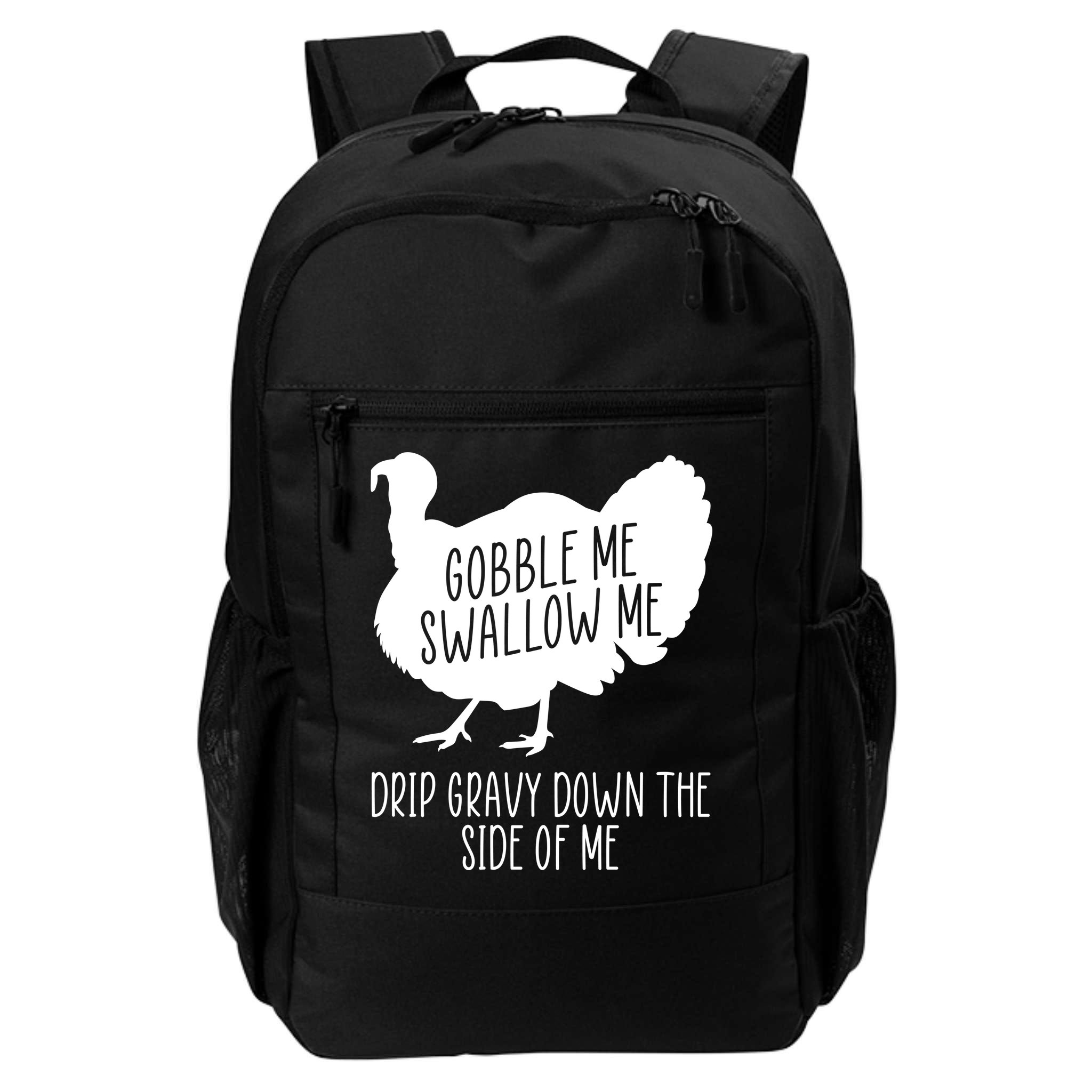 Gobble Me Swallow Me Drip Gravy Down the Side Of Me Backpack